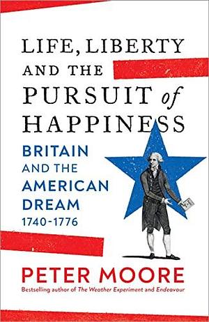 Life, Liberty and the Pursuit of Happiness by Peter Moore, Peter Moore