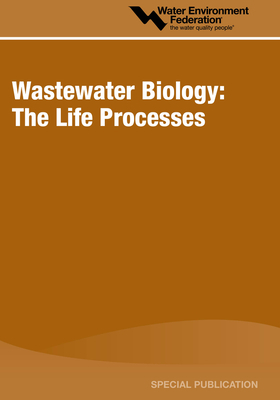 Wastewater Biology: The Life Processes by Water Environment Federation (Wef)