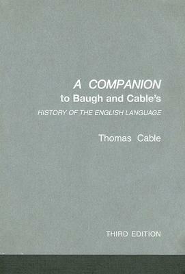 A Companion to Baugh and Cable's a History of the English Language by Thomas Cable