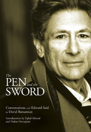 The Pen and the Sword: Conversations with Edward Said by Edward W. Said, Eqbal Ahmad, Nubar Hovsepian, David Barsamian