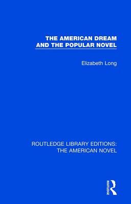 The American Dream and the Popular Novel by Elizabeth Long