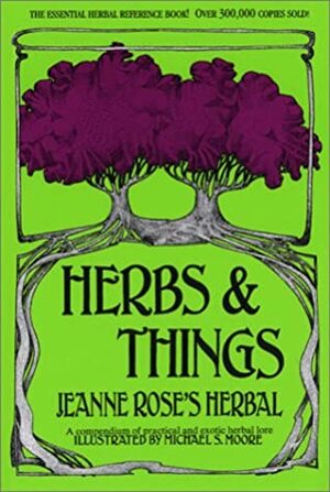 Herbs and Things: A Compendium of Practical and Exotic Lore by Jeanne Rose