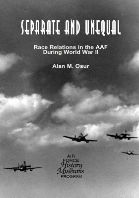 Separate and Unequal: Race Relations in the AAF During World War II by U. S. Air Force, Office of Air Force History