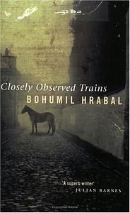 Closely Observed Trains by Bohumil Hrabal