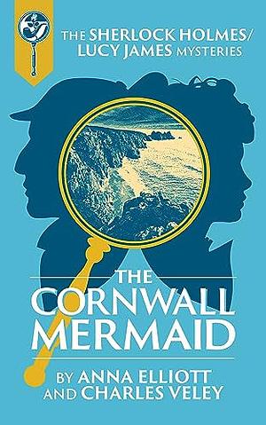 The Cornwall Mermaid by Anna Elliott, Charles Veley