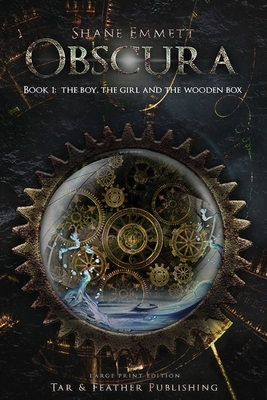 Obscura Book 1: The Boy, the Girl and the Wooden Box: (Large Print) by Shane Emmett