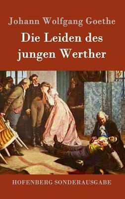 Die Leiden des jungen Werther by Johann Wolfgang von Goethe