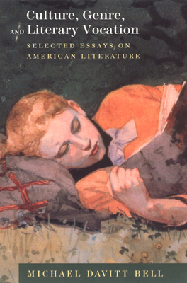 Culture, Genre, and Literary Vocation: Selected Essays on American Literature by Michael Davitt Bell