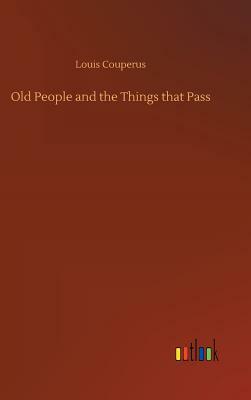 Old People and the Things That Pass by Louis Couperus