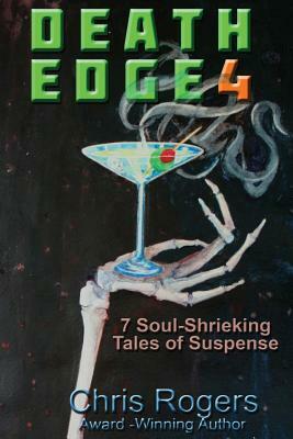 Death Edge 4: 7 Soul-Shrieking Tales of Suspense by Chris Rogers