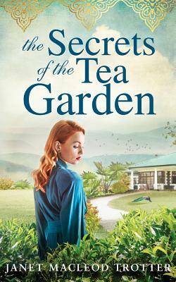 The Secrets of the Tea Garden by Janet MacLeod Trotter
