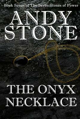 The Onyx Necklace - Book Seven of the Seven Stones of Power by Andy Stone