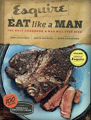 Eat Like a Man: The Only Cookbook a Man Will Ever Need (Cookbook for Men, Meat Eater Cookbooks, Grilling Cookbooks) by 