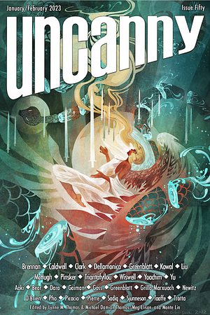 Uncanny Magazine Issue 50: January/February 2023 by Annalee Newitz, Lynne M. Thomas, John Wiswell, Christopher Caldwell, E. Lily Yu, Elizabeth Bear, Mary Robinette Kowal, Betsy Aoki, Ali Trotta, Javier Grillo-Marxuach, Caroline M. Yoachim, John Picacio, Sarah Pinsker, Maureen McHugh, Terese Mason Pierre, Marie Brennan, Sonya Taafe, Diana M. Pho, A.T. Greenblatt, P. Djèlí Clark, Theodora Goss, Ken Liu, Elsa Sjunneson, Abu Bakr Sadiq, A.M. Dellamonica, Meg Elison, Michael Damian Thomas, Neil Gaiman, Eugenia Triantafyllou, Brandon O’Brien