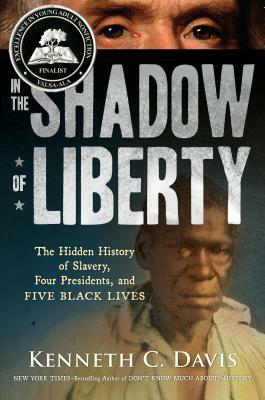 In the Shadow of Liberty: The Hidden History of Slavery, Four Presidents, and Five Black Lives by Kenneth C. Davis