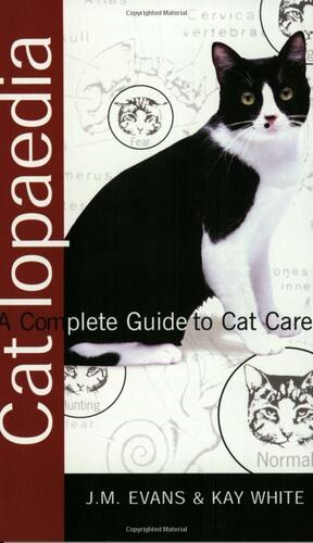 Catlopaedia: A Complete Guide to Cat Care by J. M. Evans, Kay White