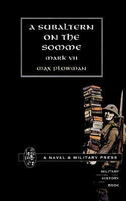 A Subaltern on the Somme in 1916 by Max Plowman