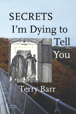 Secrets I'm Dying to Tell You by Terry Barr