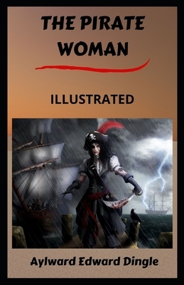 The Pirate Woman Illustrated by Aylward Edward Dingle