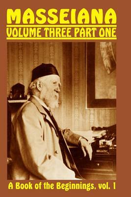 Masseiana Volume Three Part One: A Book of the Beginnings, vol. 1 by Gerald Massey, Jon Lange