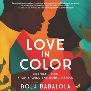 Love in Color: Mythical Tales from Around the World, Retold by Bolu Babalola