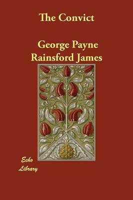 The Convict by George Payne Rainsford James