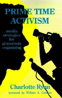 Prime Time Activism: Media Stategies for Grassroots Organizing by Charlotte Ryan