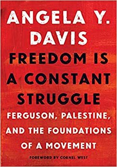 Özgürlük Kesintisiz Bir Mücadeledir: Ferguson, Filistin ve Bir Hareketin Oluşumu by Angela Y. Davis