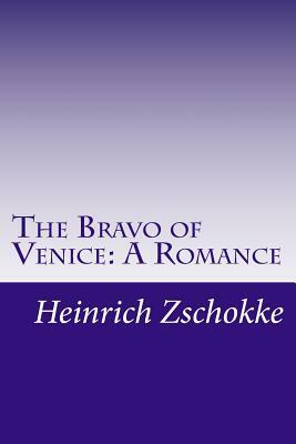 The Bravo of Venice: A Romance by Heinrich Zschokke