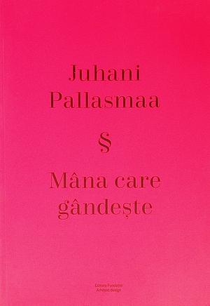 Mana care gandeste by Juhani Pallasmaa