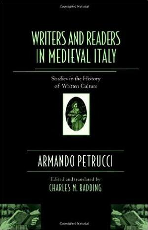 Writers and Readers in Medieval Italy: Studies in the History of Written Culture by Armando Petrucci, Charles M. Radding