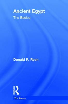 Ancient Egypt: The Basics by Donald P. Ryan