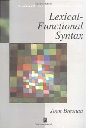 Lexical-Functional Syntax by Joan Bresnan, Ash Asudeh, Ida Toivonen