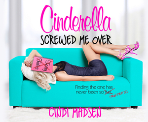 Cinderella Screwed Me Over by Cindi Madsen