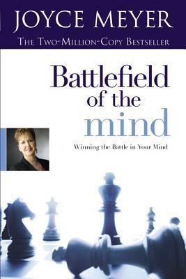 Battlefield of the Mind: Winning the Battle in Your Mind by Joyce Meyer