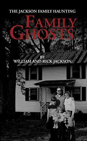 Family Ghosts: The Jackson Family Haunting by William Jackson, Rick Jackson
