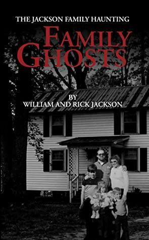 Family Ghosts: The Jackson Family Haunting by Rick Jackson, William Jackson