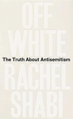 Off-White: The Truth About Antisemitism by Rachel Shabi