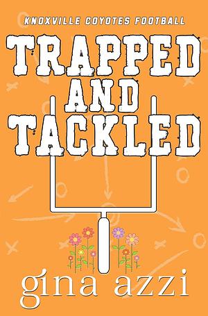 Trapped and Tackled by Gina Azzi