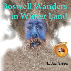 Boswell Wanders in Winter Land by E. Anderson