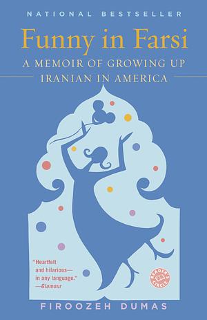 Funny In Farsi: A Memoir Of Growing Up Iranian In America by Firoozeh Dumas