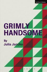 Grimly Handsome by Julia Jarcho
