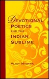 Devotional Poetics and the Indian Sublime by Vijay Mishra