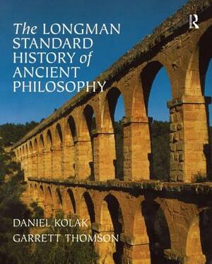 The Longman Standard History of Ancient Philosophy by Daniel Kolak, Garrett Thomson