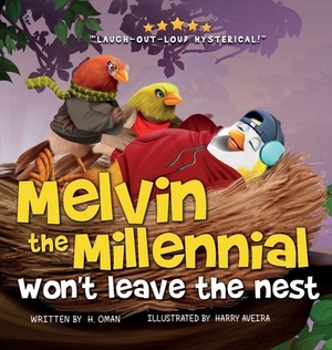 Melvin the Millennial Won't Leave the Nest! (A hilarious feathered 'tail' for parents to kindly say MOVE OUT!) by Hailee Oman