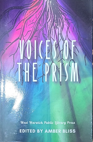 Voices of the Prism by Lauren Starnino, K. Parr, A.M.H. Devine, Amber Bliss, C. H. Kim, Lou Blair, Sarah DeCataldo, Nathan Moore, Theresa Katin, Charles Reis