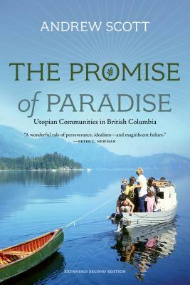 The Promise of Paradise: Utopian Communities in British Columbia by Andrew Scott