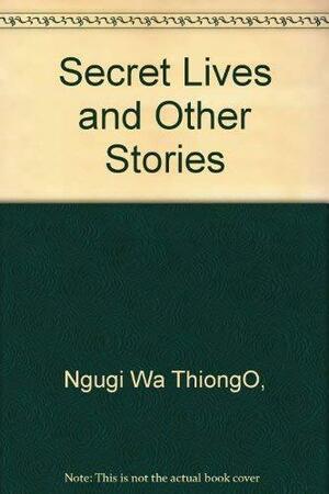 Secret Lives & Other Stories by Ngũgĩ wa Thiong'o