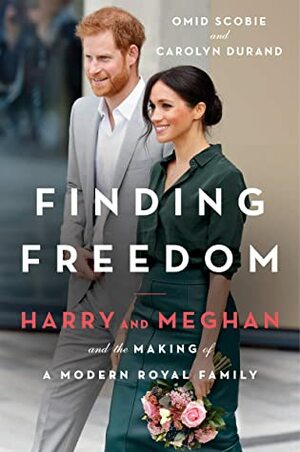 Finding Freedom: Harry, Meghan, and the Making of a Modern Royal Family by Omid Scobie