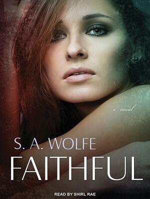 Faithful by S. A. Wolfe
